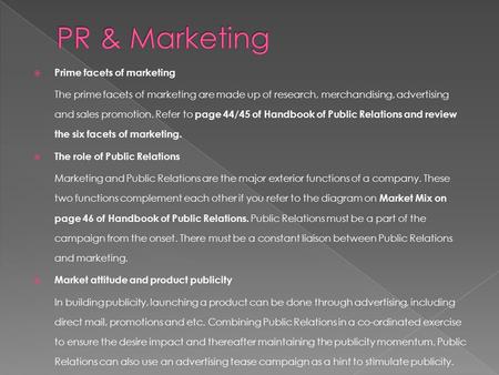  Prime facets of marketing The prime facets of marketing are made up of research, merchandising, advertising and sales promotion. Refer to page 44/45.