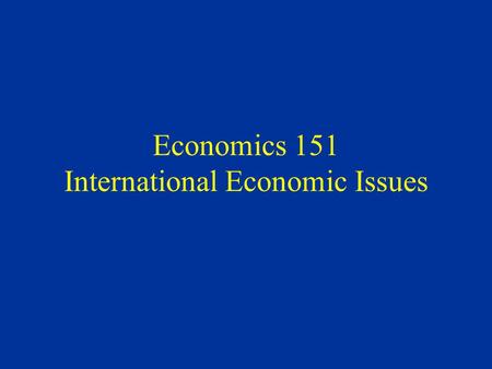 Economics 151 International Economic Issues. International Economic Institutions Three global organizations play major role in international economic.