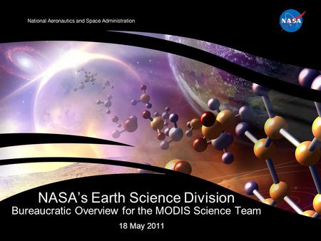 18 May 2011 NASA’s Earth Science Division Bureaucratic Overview for the MODIS Science Team.