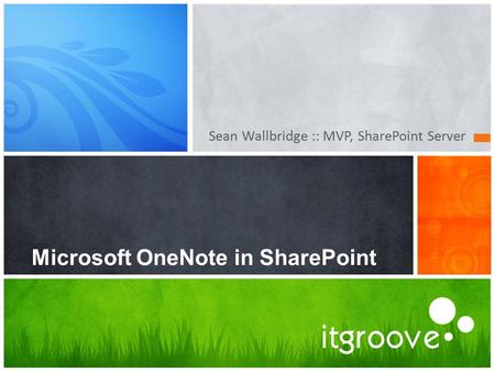 Sean Wallbridge :: MVP, SharePoint Server Microsoft OneNote in SharePoint.