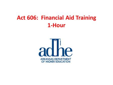 Act 606: Financial Aid Training 1-Hour. Academic Challenge Scholarship.