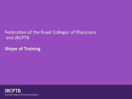 Federation of the Royal Colleges of Physicians and JRCPTB Shape of Training.