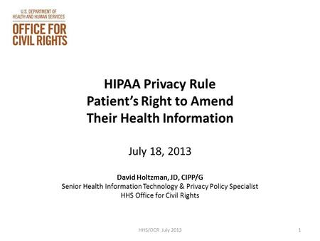 HIPAA Privacy Rule Patient’s Right to Amend Their Health Information July 18, 2013 David Holtzman, JD, CIPP/G Senior Health Information Technology & Privacy.
