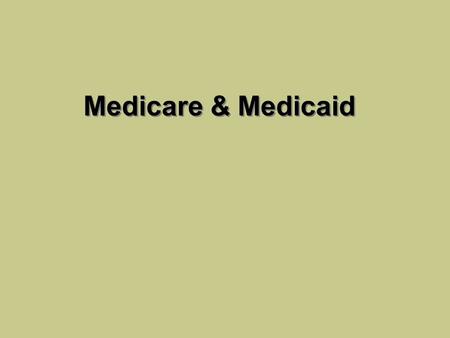 Medicare & Medicaid. 2 Medicare – Medical Care for the Elderly l Institutional features – Part A—Hospital insurance – Part B—Physician, Outpatient hospital,