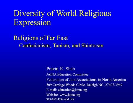 Diversity of World Religious Expression Religions of Far East Confucianism, Taoism, and Shintoism Pravin K. Shah JAINA Education Committee Federation of.