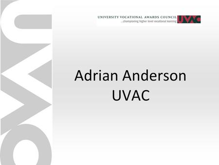 Adrian Anderson UVAC. A Bit of History Pre 2000 – Many technically-focused engineering apprenticeships (as distinct from ‘craft’) incorporating a higher-level.