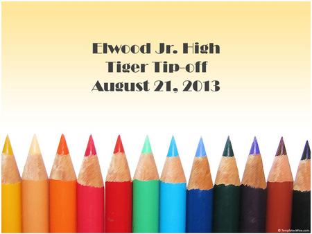 Elwood Jr. High Tiger Tip-off August 21, 2013. Welcome Meet the Jr. High Team! Mrs. Jones- 6 th Grade Language Arts Mrs. Collins- 7 th Grade Language.