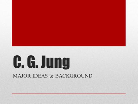 C. G. Jung MAJOR IDEAS & BACKGROUND. 1875–1961 Jung was born in Switzerland, the son of a Protestant minister. Intellectual household. Went to boarding.