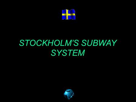STOCKHOLM’S SUBWAY SYSTEM The Stockholm subway is considered ”the longest art gallery in the world”. It has 3 main lines (the blue, red and green)