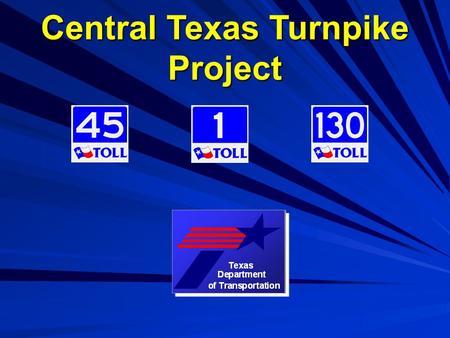 Central Texas Turnpike Project. Donald C. Toner Jr., SR/WA Right of Way Administrator Texas Department of Transportation Central Texas Turnpike Project.