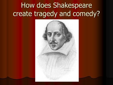 How does Shakespeare create tragedy and comedy?. The Full Title is: The tragedy of Othello the moor of Venice. 4 main things. Othello Moor tragedy Venice.