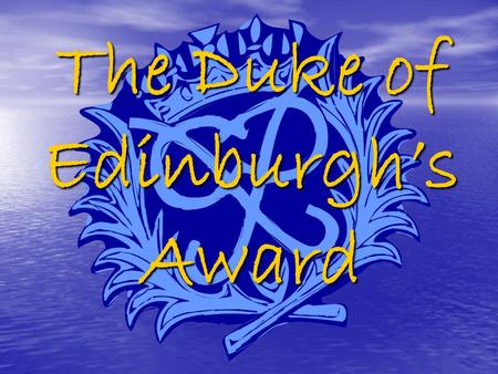 The Duke of Edinburgh’s Award. Sections of the Award There are FOUR sections of the Award.. There are FOUR sections of the Award.. 1. Volunteering – helping.