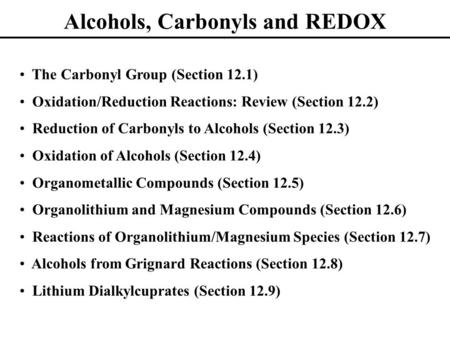 Alcohols, Carbonyls and REDOX The Carbonyl Group (Section 12.1) Oxidation/Reduction Reactions: Review (Section 12.2) Reduction of Carbonyls to Alcohols.