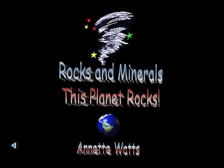 In the Beginning What are rocks? What are minerals? The rock cycle! Rocks and minerals in our daily lives! Become a “Rock Hound”! Mineral Hardness Scale.