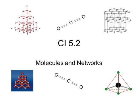 CI 5.2 Molecules and Networks OCOOCO OCOOCO. Carbon and Silicon oxides Carbon and silicon – both in Group 4 So we would expect similar properties But.