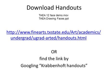 Download Handouts  undergrad/ugrad-arted/handouts.html OR find the link by Googling “Krabbenhoft handouts”