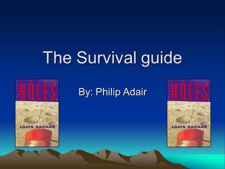 The Survival guide By: Philip Adair.