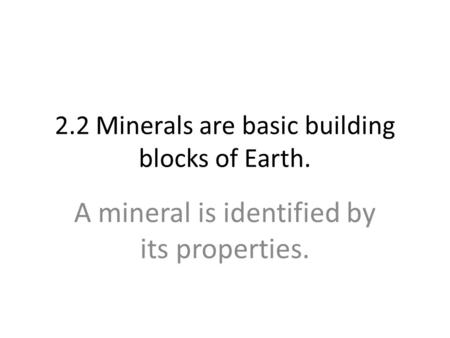 2.2 Minerals are basic building blocks of Earth.