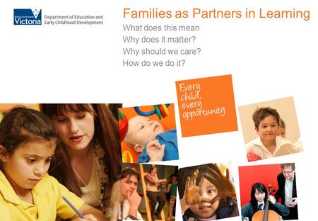 Families as Partners in Learning What does this mean Why does it matter? Why should we care? How do we do it?