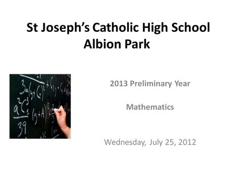 St Joseph’s Catholic High School Albion Park 2013 Preliminary Year Mathematics Wednesday, July 25, 2012.