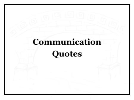 Communication Quotes. “Companies that out-execute their competitors have communicated crystal- clear messages to all their employees.” Louis V. Gerstner.