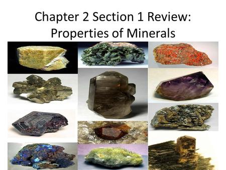 Chapter 2 Section 1 Review: Properties of Minerals.