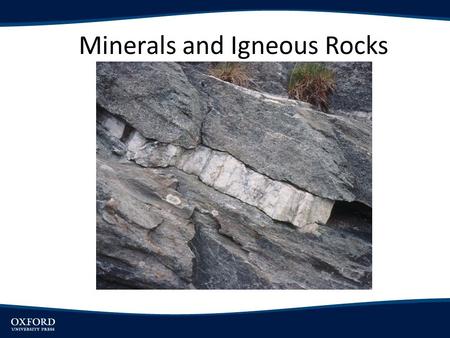 Minerals and Igneous Rocks. Objectives Understand the properties and major groups of minerals Briefly outline the three types of rocks and the processes.