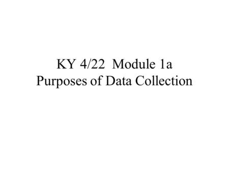 KY 4/22 Module 1a Purposes of Data Collection. Review of initial handouts Travel Survey Manual, TMIP, USDOT and EPA, 1996 Travel Survey Manual Appendices,