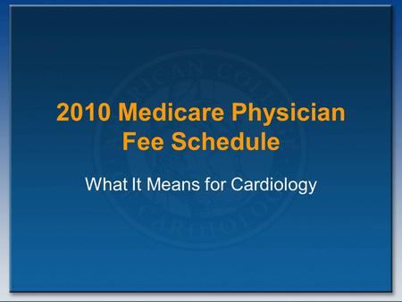 2010 Medicare Physician Fee Schedule What It Means for Cardiology.
