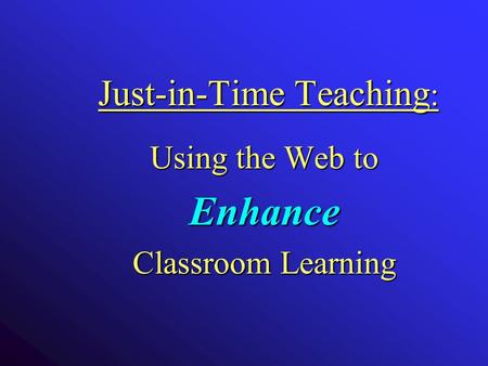 Just-in-Time Teaching : Using the Web to Enhance Classroom Learning.