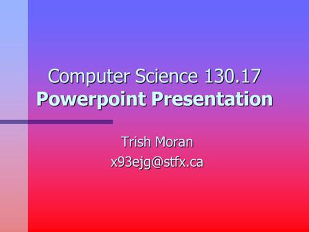Computer Science 130.17 Powerpoint Presentation Trish Moran