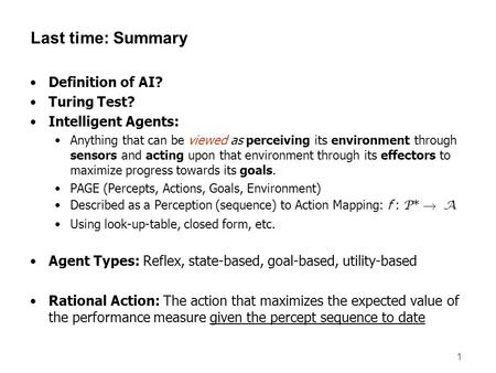Last time: Summary Definition of AI? Turing Test? Intelligent Agents:
