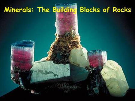 Minerals: The Building Blocks of Rocks. I.Definition II. Formation III. Properties IV. Classification.