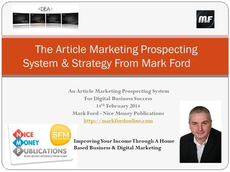 An Article Marketing Prospecting System For Digital Business Success 14 th February 2014 Mark Ford - Nice Money Publications