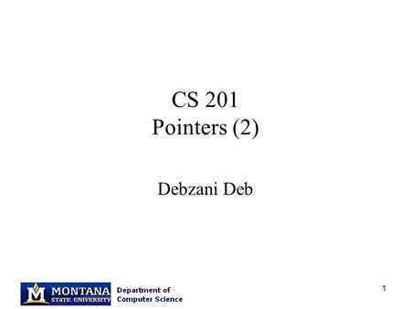 1 CS 201 Pointers (2) Debzani Deb. 2 Overview Pointers Functions: pass by reference Quiz 2 : Review Q & A.