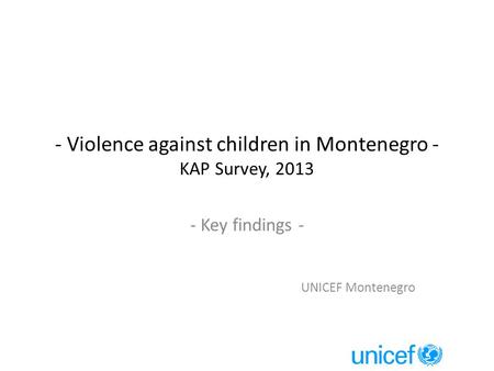 - Violence against children in Montenegro - KAP Survey, 2013 - Key findings - UNICEF Montenegro.