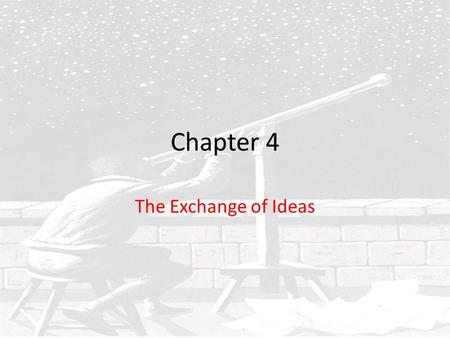 Chapter 4 The Exchange of Ideas.