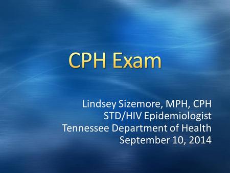 Lindsey Sizemore, MPH, CPH STD/HIV Epidemiologist Tennessee Department of Health September 10, 2014.