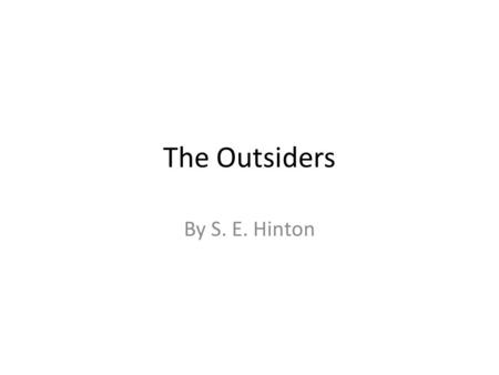 The Outsiders By S. E. Hinton. Discussion Do you agree or disagree with each statement: 1.Other people define you by the people you hang out with. 2.Physical.