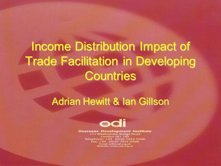 Income Distribution Impact of Trade Facilitation in Developing Countries Adrian Hewitt & Ian Gillson.