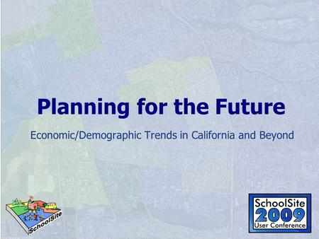 Planning for the Future Economic/Demographic Trends in California and Beyond.