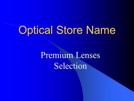 Optical Store Name Premium Lenses Selection. HomeAR #1UVHi-IndexHard CoatPolarizedAR #2 Photochromic TintMirror Progressive Premium Lenses Index Polarized.