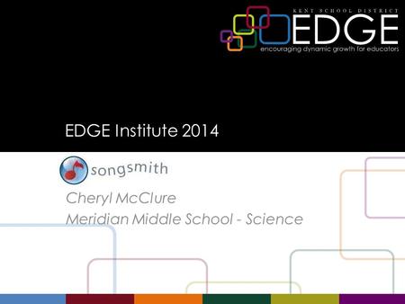 EDGE Institute 2014 SongSmith Cheryl McClure Meridian Middle School - Science.