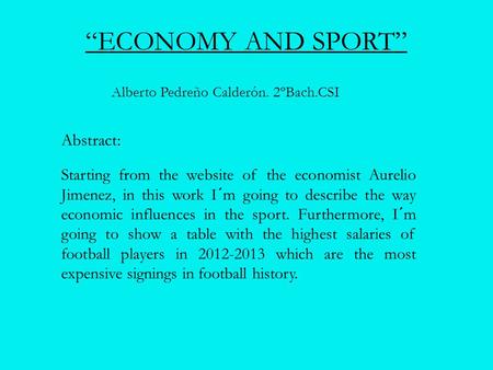 Abstract: Starting from the website of the economist Aurelio Jimenez, in this work I´m going to describe the way economic influences in the sport. Furthermore,