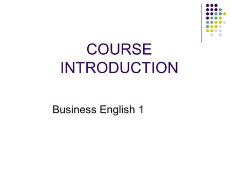 COURSE INTRODUCTION Business English 1.