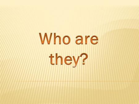 Who are they?.