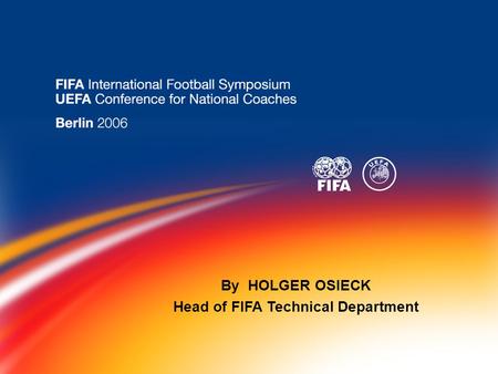 By HOLGER OSIECK Head of FIFA Technical Department.