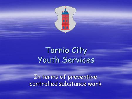 Tornio City Youth Services In terms of preventive controlled substance work.