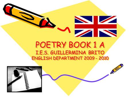 POETRY BOOK 1 A I.E.S. GUILLERMINA BRITO ENGLISH DEPARTMENT 2009 - 2010.