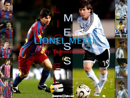 By: Yasmeen Kalla 6B. The player I chose is Luis Lionel Andres Messi. He was born in Rosario, Argentina on June 24, 1987. He is the best football player.
